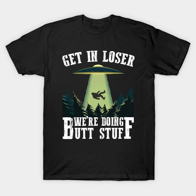 Get in Loser, we're doing butt stuff T-Shirt by JameMalbie